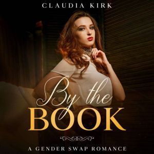 By The Book: A Gender Swap Romance, Claudia Kirk