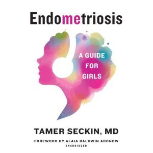 EndoMEtriosis: A Guide for Girls, Tamer Seckin
