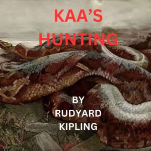 Kaa's Hunting: Kaa the Python and Bagheera the Black Panther desperately fight to rescue Mowgli from the Monkey People, Rudyard Kipling