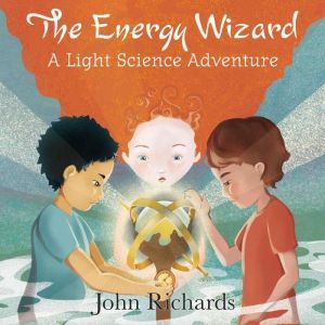 The Energy Wizard: A Light Science Adventure, John Richards