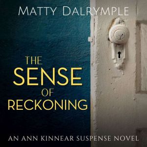 The Sense of Reckoning: An Ann Kinnear Suspense Novel, Matty Dalrymple