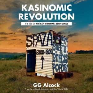 KasiNomic Revolution: The Rise of African Informal Economies, GG Alcock