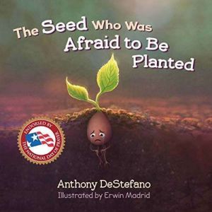 Seed Who Was Afraid to Be Planted, The, Anthony DeStefano
