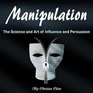 Manipulation: The Science and Art of Influence and Persuasion, Christian Olsen