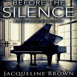 Before the Silence: A Light Series Short Story, Jacqueline Brown