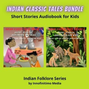 Indian Classic Tales Bundle: Short Stories Audiobook for Kids, Innofinitimo Media