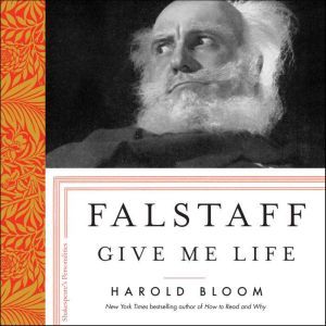 Falstaff: Give Me Life, Harold Bloom