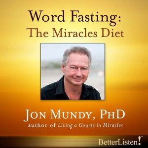 Word Fasting: The Miracles Diet, Jon Mundy