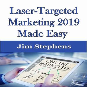 ?Laser-Targeted Marketing 2019 Made Easy, Jim Stephens