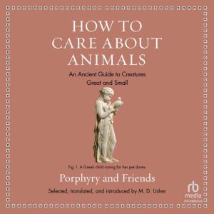 How to Care About Animals: An Ancient Guide to Creatures Great and Small, Porphyry