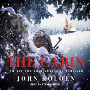 The Cabin: An Off the Grid Suspense Thriller, John Koloen