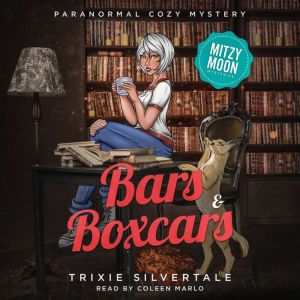 Bars and Boxcars: Paranormal Cozy Mystery, Trixie Silvertale