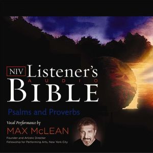 Listener's Audio Bible - New International Version, NIV: Psalms and Proverbs: Vocal Performance by Max McLean, Max McLean