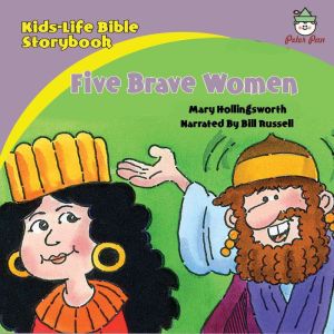Kids-Life Bible StorybookFive Brave Women, Mary Hollingsworth