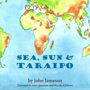 Sea, Sun & Taraipo: Millionaires in Time, John Jameson