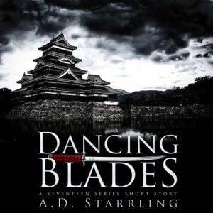 Dancing Blades: A Seventeen Series Short Story, AD Starrling