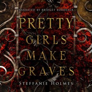 Pretty Girls Make Graves: A dark romance, Steffanie Holmes