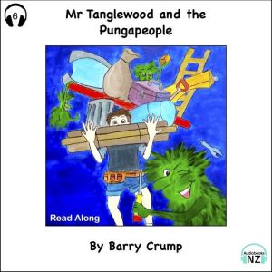 Mr Tanglewood and the Pungapeople - Read Along: A Barry Crump Classic, Barry Crump