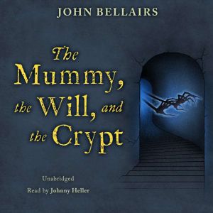 The Mummy, the Will, and the Crypt, John Bellairs
