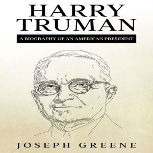 Harry Truman: A Biography of an American President, Joseph Greene