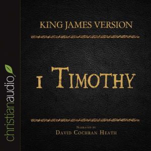 The Holy Bible in Audio - King James Version: 1 Timothy, David Cochran Heath