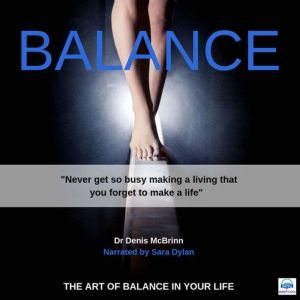 Balance: The Art of Balance in your Life, Dr. Denis McBrinn