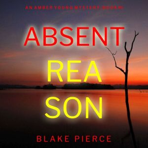 Absent Reason (An Amber Young FBI Suspense ThrillerBook 5): Digitally narrated using a synthesized voice, Blake Pierce