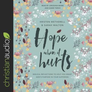 Hope When It Hurts: Biblical Reflections to Help You Grasp God's Purpose in Your Suffering, Kristen Wetherell