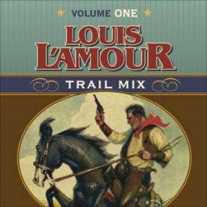 Trail Mix Volume One: Riding for the Brand, The Black Rock Coffin Makers, and Dutchman's Flat, Louis L'Amour