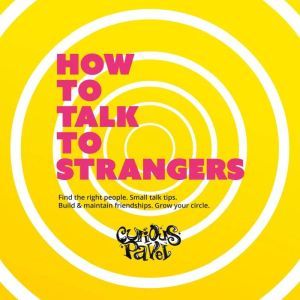 How To Talk To Strangers: Learn small talk techniques, how to make friends and maintain relationships, Curious Pavel