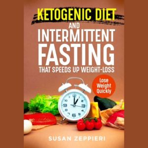 Ketogenic Diet and Intermittent Fasting that Speeds Up Weight loss lose weight quickly: Lose Weight quickly, Susan