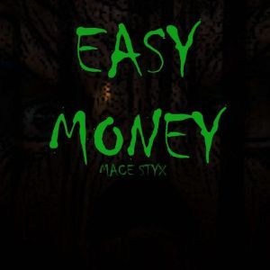Easy Money, Mace Styx