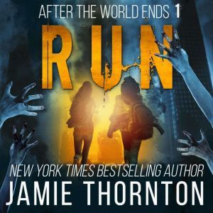 After The World Ends: Run (Book 1): A Zombies Are Human novel, Jamie Thornton