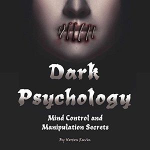 Dark Psychology: Mind Control and Manipulation Secrets, Norton Ravin