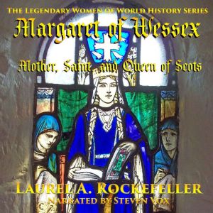 Margaret of Wessex: Mother, Saint, and Queen of Scots, Laurel A. Rockefeller
