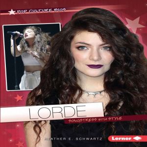 Lorde: Songstress with Style, Heather E. Schwartz