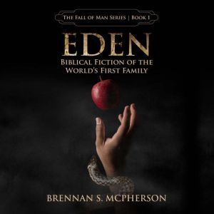 Eden: Biblical Fiction of the World's First Family, Brennan S. McPherson