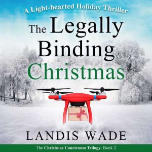 The Legally Binding Christmas: A Courtroom Adventure, Landis Wade
