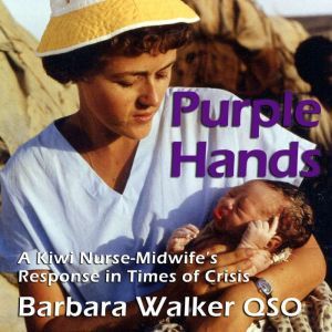 Purple Hands: A Kiwi Nurse-Midwifes Response in Times of Crisis, Barbara Walker