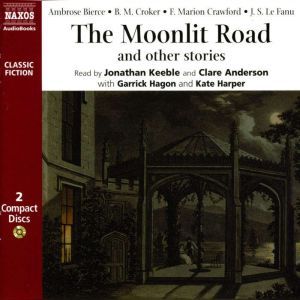 The Moonlit Road, Ambrose Bierce, B. M. Croker, J.S. Le Fanu, F. Marion Crawford