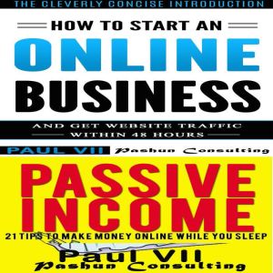 How to Start an Online Business Box Set: How to Start an Online Business & Passive Income: 21 Tips to Make Money Online While You Sleep, Paul VII