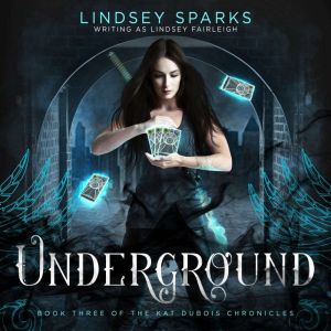 Underground (Kat Dubois Chronicles, #3), Lindsey Fairleigh