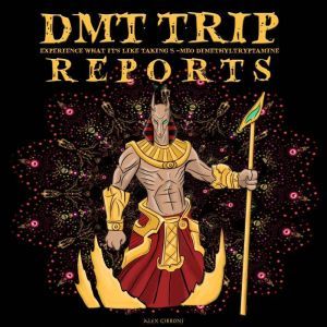DMT Trip Reports - Experience What Its Like Taking 5-MEO Dimethyltrptamine, Alex Gibbons