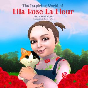 The Inspiring World of Ella Rose La Fleur, Lori Schneider, MD