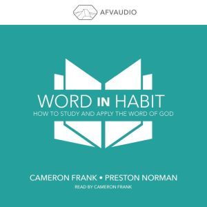 Word in Habit: How to Study and Apply the Word of God, Preston Norman
