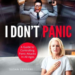 I Don't Panic: A Guide to Controlling Panic Attacks in All Ages, Susan Zeppieri