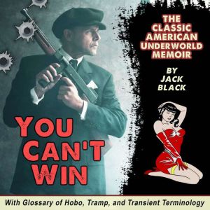 You Can't Win: The Classic American Underworld Memoir, Jack Black