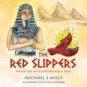 The Red Slippers: Based on an Egyptian folk tale, Michael E Wills