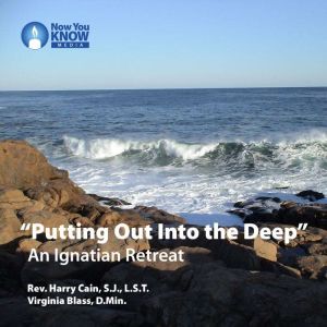 Putting Out Into the Deep: An Ignatian Retreat, Rev. Harry Cain, S.J., LST