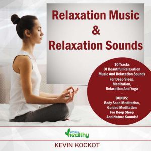 Relaxation Music & Relaxation Sounds: 10 Tracks Of Beautiful Relaxation Music And Relaxation Sounds For Deep Sleep, Meditation, Relaxation And Yoga - BONUS: Body Scan Meditation, Guided Meditation For Deep Sleep And Nature Sounds!, simply healthy